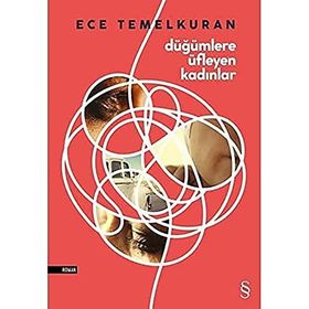 DÜĞÜMLERE ÜFLEYEN KADINLAR ÇÜNKÜ BIR ERKEK BIR KADININ NEFESI KADAR - ECE TEMELKURAN