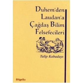 DUHEM'DEN LAUDAN'A ÇAĞDAŞ BILIM FELSEFECILERI - TALIP KABADAYI