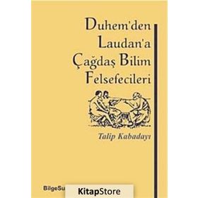 DUHEM'DEN LAUDAN'A ÇAĞDAŞ BILIM FELSEFECILERI - TALIP KABADAYI