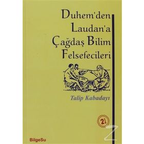 DUHEM'DEN LAUDAN'A ÇAĞDAŞ BILIM FELSEFECILERI - TALIP KABADAYI