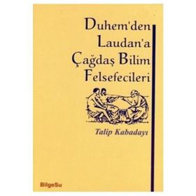 DUHEM'DEN LAUDAN'A ÇAĞDAŞ BILIM FELSEFECILERI - TALIP KABADAYI