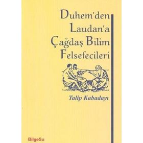DUHEM'DEN LAUDAN'A ÇAĞDAŞ BILIM FELSEFECILERI - TALIP KABADAYI