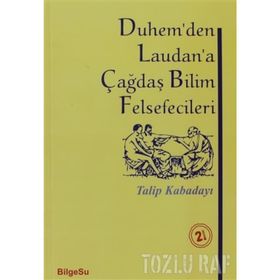 DUHEM'DEN LAUDAN'A ÇAĞDAŞ BILIM FELSEFECILERI - TALIP KABADAYI