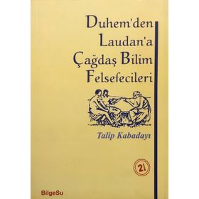 DUHEM'DEN LAUDAN'A ÇAĞDAŞ BILIM FELSEFECILERI - TALIP KABADAYI