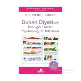 Dukan Diyeti’nde İstediğiniz Kadar Yiyebileceğiniz 100 Besin - Pierre Dukan