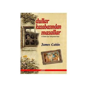 DULLAR KASABASINDAN MASALLAR VE ERKEKLER DİYARI TARİHÇESİNDEN NOTLAR - JAMES CANON