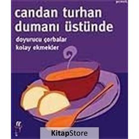 DUMANI ÜSTÜNDE DOYURUCU ÇORBALAR KOLAY EKMEKLER - CANDAN TURHAN