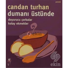DUMANI ÜSTÜNDE DOYURUCU ÇORBALAR KOLAY EKMEKLER - CANDAN TURHAN