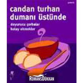 DUMANI ÜSTÜNDE DOYURUCU ÇORBALAR KOLAY EKMEKLER - CANDAN TURHAN