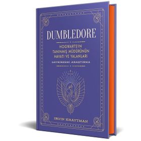 Dumbledore - Hogwarts'ın Tanınmış Müdürünün Hayatı ve Yalanları - Irvin Khaytman