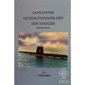 Dumlupınar Denizaltısındakilerin Son Saatleri- Tunç Umay