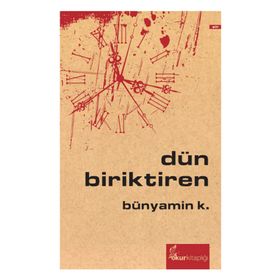 DÜN BIRIKTIREN - BÜNYAMİN K.