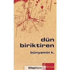 DÜN BIRIKTIREN - BÜNYAMİN K.
