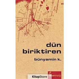 DÜN BIRIKTIREN - BÜNYAMİN K.