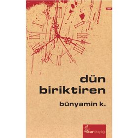DÜN BIRIKTIREN - BÜNYAMİN K.