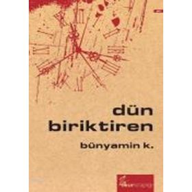 DÜN BIRIKTIREN - BÜNYAMİN K.