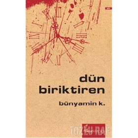 DÜN BIRIKTIREN - BÜNYAMİN K.