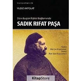 DÜN - BUGÜN İLIŞKISI BAĞLAMINDA SADIK RIFAT PAŞA - YILDIZ AKPOLAT