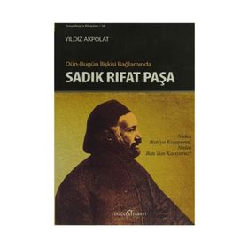 DÜN - BUGÜN İLIŞKISI BAĞLAMINDA SADIK RIFAT PAŞA - YILDIZ AKPOLAT