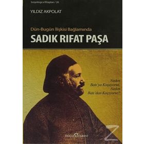 DÜN - BUGÜN İLIŞKISI BAĞLAMINDA SADIK RIFAT PAŞA - YILDIZ AKPOLAT
