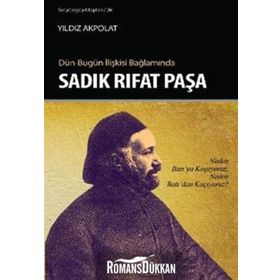 DÜN - BUGÜN İLIŞKISI BAĞLAMINDA SADIK RIFAT PAŞA - YILDIZ AKPOLAT