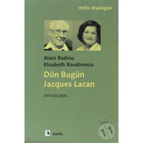 Dün Bugün Jacgues Lacan - Alain Badiou, Elisabeth Roudinesco