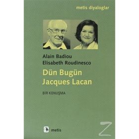 Dün Bugün Jacgues Lacan - Alain Badiou, Elisabeth Roudinesco