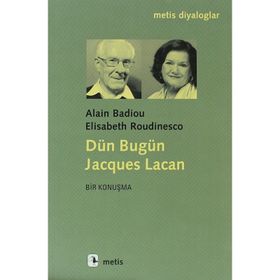 Dün Bugün Jacgues Lacan - Alain Badiou, Elisabeth Roudinesco