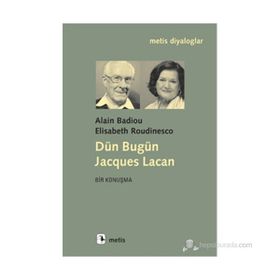 DÜN BUGÜN JACQUES LACAN - ALAIN BADIOU;ELISABETH ROUDINESCO