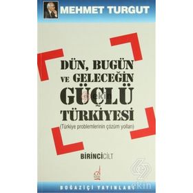 Dün, Bugün Ve Geleceğin Güçlü Türkiyesi-1. Cilt-Mehmet Turgut