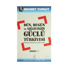 Dün, Bugün Ve Geleceğin Güçlü Türkiyesi-1. Cilt-Mehmet Turgut