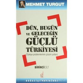 Dün, Bugün Ve Geleceğin Güçlü Türkiyesi-1. Cilt-Mehmet Turgut