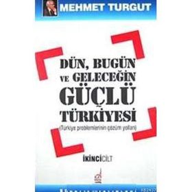 DÜN, BUGÜN VE GELECEĞİN GÜÇLÜ TÜRKİYESİ (2 CILT) - MEHMET TURGUT