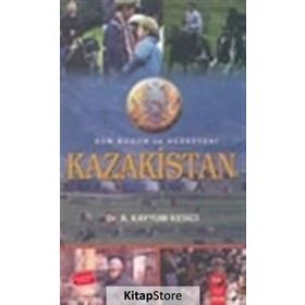 DÜN BUGÜN VE HEDEFTEKI KAZAKISTAN - A. KAYYUM KESICI