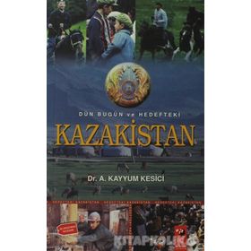 DÜN BUGÜN VE HEDEFTEKI KAZAKISTAN - A. KAYYUM KESICI