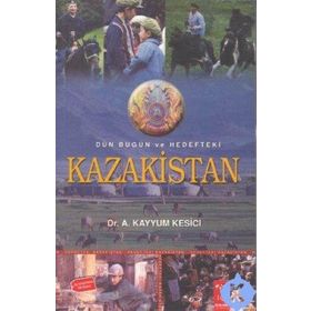 DÜN BUGÜN VE HEDEFTEKI KAZAKISTAN - A. KAYYUM KESICI