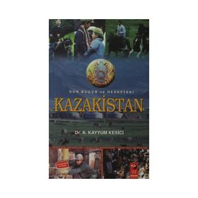 DÜN BUGÜN VE HEDEFTEKI KAZAKISTAN - A. KAYYUM KESICI