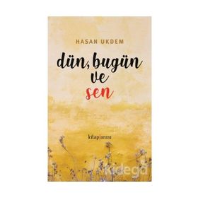 Dün, Bugün ve Sen - Hasan Ukdem