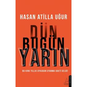 Dün Bugün Yarın / Hasan Atilla Uğur