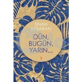 Dün, Bugün, Yarın - Sinan Başaran