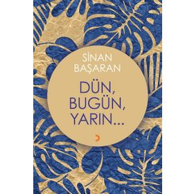 Dün, Bugün, Yarın - Sinan Başaran