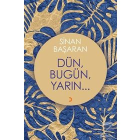 Dün, Bugün, Yarın - Sinan Başaran