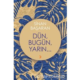 Dün, Bugün, Yarın - Sinan Başaran