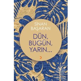 Dün, Bugün, Yarın - Sinan Başaran