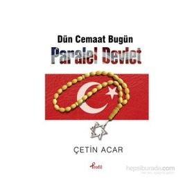 Dün Cemaat Bugün Paralel Devlet - Çetin Acar