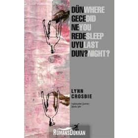Dün Gece Nerede Uyudun? - Lynn Crosbie
