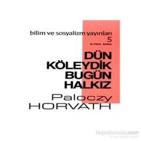 Dün Köleydik Bugün Halkız - G.Paloczy Horvath