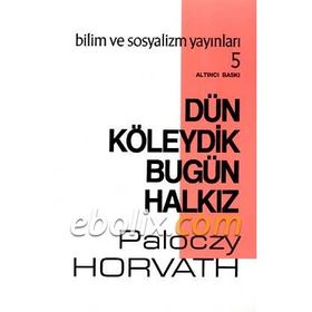 Dün Köleydik Bugün Halkız - G.Paloczy Horvath