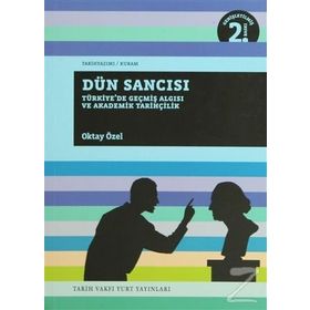 DÜN SANCISI TÜRKİYE'DE GEÇMİŞ ALGISI VE AKADEMİK TARİHÇİLİK - OKTAY ÖZEL