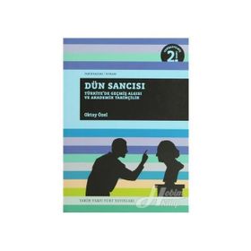 DÜN SANCISI TÜRKİYE'DE GEÇMİŞ ALGISI VE AKADEMİK TARİHÇİLİK - OKTAY ÖZEL